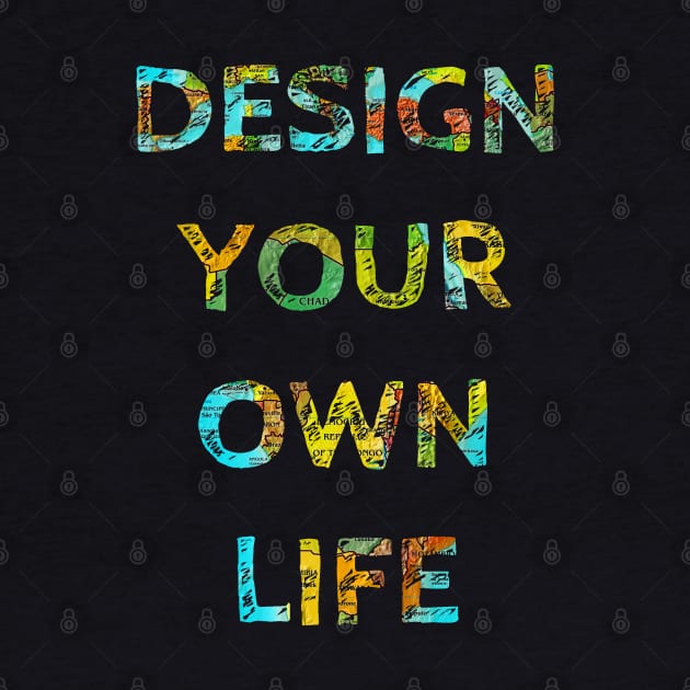 DESIGN YOUR OWN LIFE by wanungara